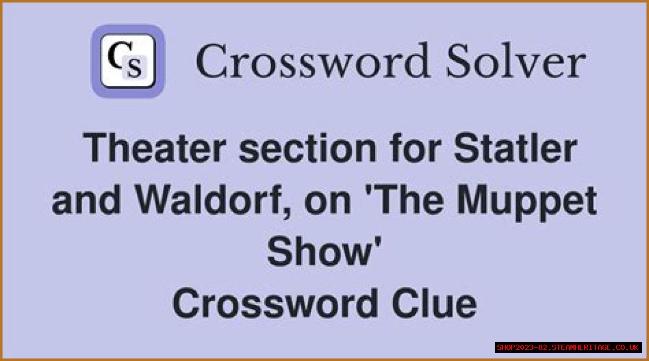 Theater section for Statler and Waldorf, on 'The Muppet Show' NYT Crossword Clue Answer